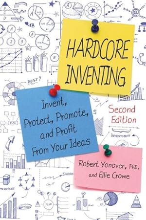 Imagen del vendedor de Hardcore Inventing : Invent, Protect, Promote, and Profit from Your Inventions a la venta por GreatBookPrices