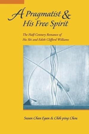 Immagine del venditore per Pragmatist and His Free Spirit : The Half-century Romance of Hu Shi & Edith Clifford Williams venduto da GreatBookPrices