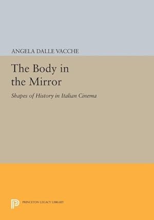 Imagen del vendedor de Body in the Mirror : Shapes of History in Italian Cinema a la venta por GreatBookPrices