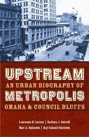 Immagine del venditore per Upstream Metropolis : An Urban Biography of Omaha and Council Bluffs venduto da GreatBookPrices
