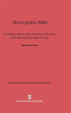 Seller image for Metropolis 1985: An Interpretation of the Findings of the New York Metropolitan Region Study for sale by GreatBookPrices
