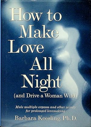 Seller image for How to Make Love All Night (and Drive a Woman Wild) for sale by Adventures Underground