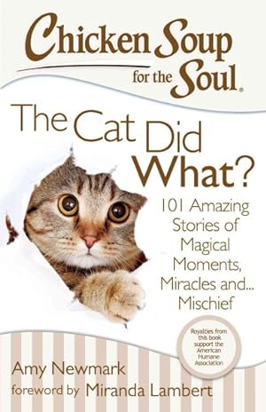 Image du vendeur pour Chicken Soup for the Soul The Cat Did What? : 101 Amazing Stories of Magical Moments, Miracles And. Mischief mis en vente par GreatBookPrices