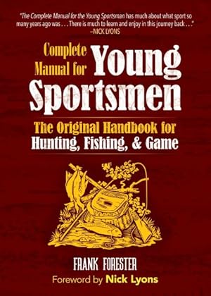 Image du vendeur pour Complete Manual for Young Sportsmen : The Original Handbook for Hunting, Fishing, and Game mis en vente par GreatBookPrices