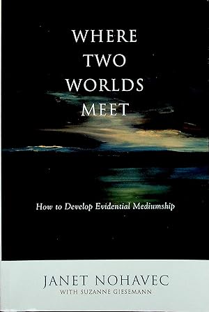 Imagen del vendedor de Where Two Worlds Meet: How to Develop Evidential Mediumship a la venta por Adventures Underground