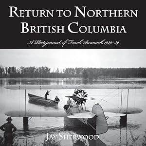 Seller image for Return to Northern British Columbia : A Photojournal of Frank Swannell, 1929-39 for sale by GreatBookPrices