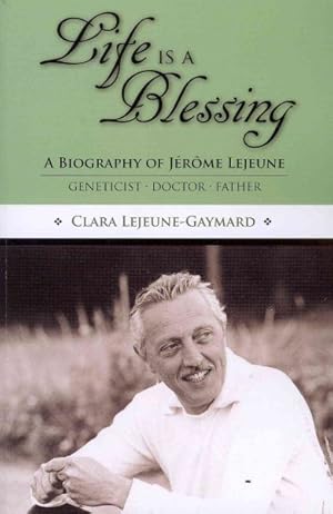 Immagine del venditore per Life Is a Blessing : A Biography of Jerome Lejeune - Geneticist, Doctor, Father venduto da GreatBookPrices