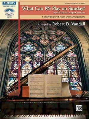 Seller image for What Can We Play on Sunday? July & August Services, Book 4 : 6 Easily Prepared Piano Duet Arrangements for sale by GreatBookPrices