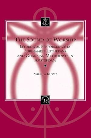 Image du vendeur pour Sound of Worship : Liturgical Performance by Surinamese Lutherans and Ghanaian Methodists in Amsterdam mis en vente par GreatBookPrices