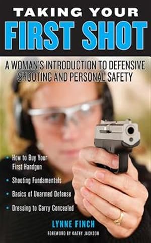 Immagine del venditore per Taking Your First Shot : A Woman's Introduction to Defensive Shooting and Personal Safety venduto da GreatBookPrices