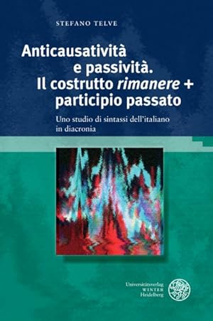 Immagine del venditore per Anticausativita E Passivita. Il Costrutto 'rimanere' + Participio Passato : Uno Studio Di Sintassi Dell'italiano in Diacronia -Language: italian venduto da GreatBookPrices