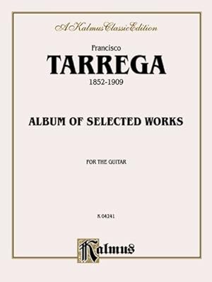 Seller image for Francisco Tarrega, 1852 - 1909 : Album of Selected Works, for the Guitar A Kalmus Classic Edition -Language: Spanish for sale by GreatBookPrices