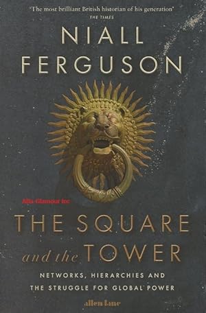 Seller image for THE SQUARE AND THE TOWER; Networks, Hierarchies and the Struggle for Global Power for sale by Alta-Glamour Inc.