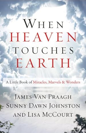 Imagen del vendedor de When Heaven Touches Earth : A Little Book of Miracles, Marvels, and Wonders a la venta por GreatBookPrices