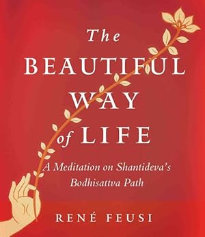 Imagen del vendedor de Beautiful Way of Life : A Meditation on Shantideva's Bodhisattva Path a la venta por GreatBookPrices