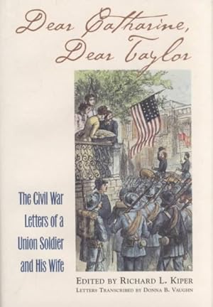 Seller image for Dear Catharine, Dear Taylor : The Civil War Letters of a Union Soldier and His Wife for sale by GreatBookPrices