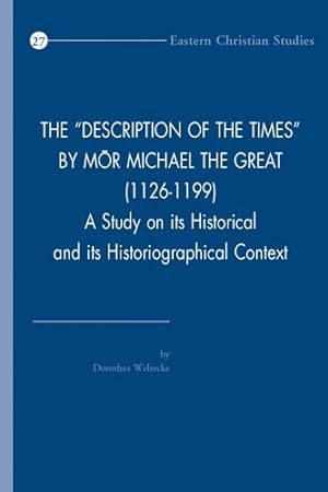 Bild des Verkufers fr Description of the Times by Mor Michael the Great 1126-1199 : A Study on Its Historical and Its Historiographical Context zum Verkauf von GreatBookPrices