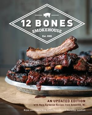 Bild des Verkufers fr 12 Bones Smokehouse : With More Barbecue Recipes from Asheville, NC zum Verkauf von GreatBookPrices