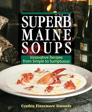 Imagen del vendedor de Superb Maine Soups : Innovative Recipes from Simple to Sumptuous a la venta por GreatBookPrices