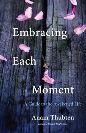Seller image for Embracing Each Moment : A Guide to the Awakened Life for sale by GreatBookPrices