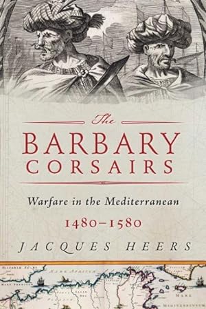 Seller image for Barbary Corsairs : Pirates, Plunder, and Warfare in the Mediterranean, 1480-1580 for sale by GreatBookPrices
