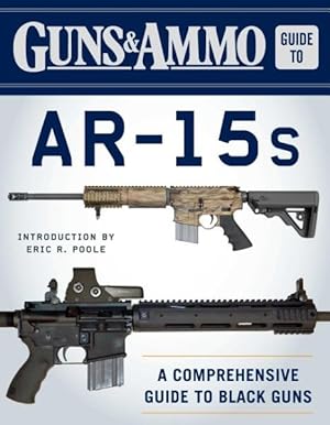 Imagen del vendedor de Guns & Ammo Guide to AR-15s : A Comprehensive Guide to Black Guns a la venta por GreatBookPrices