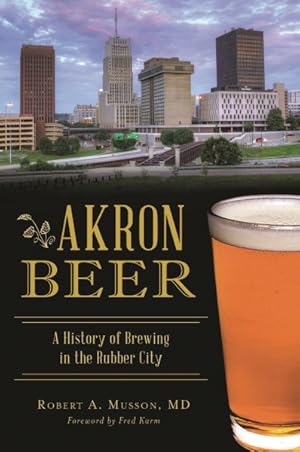 Seller image for Akron Beer : A History of Brewing in the Rubber City for sale by GreatBookPrices