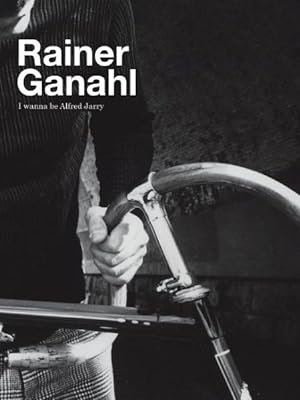 Immagine del venditore per Rainer Ganahl : I Wanna Be Alfred Jarry venduto da GreatBookPrices