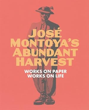 Seller image for Jose Montoya's Abundant Harvest : Works on Paper / Works on Life for sale by GreatBookPrices