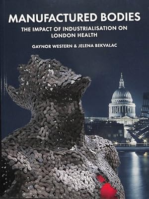 Bild des Verkufers fr Manufactured Bodies : The Impact of Industrialisation on London Health zum Verkauf von GreatBookPrices