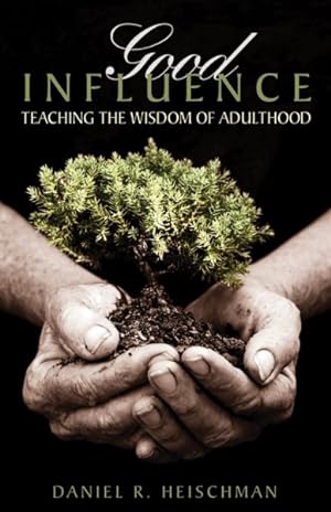 Bild des Verkufers fr Good Influence : Teaching the Wisdom of Adulthood zum Verkauf von GreatBookPrices