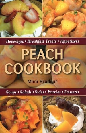 Seller image for Peach Cookbook : Beverages, Breakfast Treats, Appetizers, Soups, Salads, Sides, Entrees, Desserts for sale by GreatBookPrices