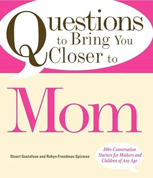 Imagen del vendedor de Questions to Bring You Closer to Mom : 100+ Conversation Starters for Mothers and Children of Any Age a la venta por GreatBookPrices