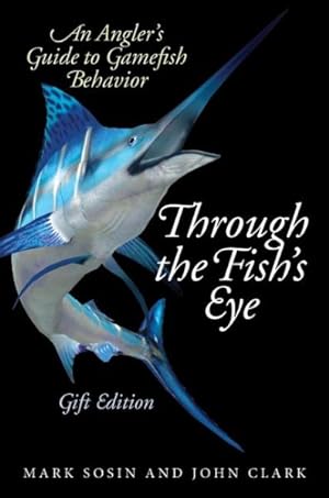 Image du vendeur pour Through the Fish's Eye : An Angler's Guide to Gamefish Behavior mis en vente par GreatBookPrices