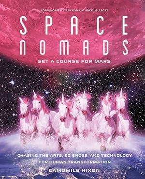 Imagen del vendedor de Space Nomads : Set A Course for Mars: Chasing the Arts, Sciences, and Technology for Human Transformation a la venta por GreatBookPrices