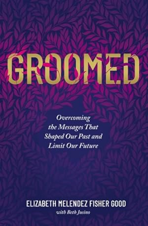 Seller image for Groomed : Escaping the Messages of Your Past and Taking Charge of Your Future for sale by GreatBookPrices