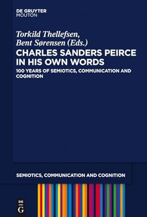 Immagine del venditore per Charles Sanders Peirce in His Own Words : 100 Years of Semiotics, Communcation and Cognition venduto da GreatBookPrices