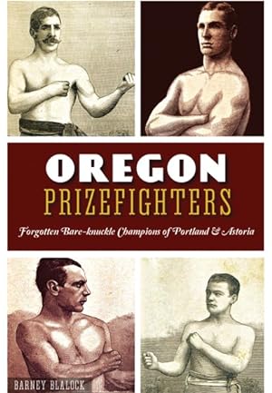 Bild des Verkufers fr Oregon Prizefighters : Forgotten Bare-Knuckle Champions of Portland & Astoria zum Verkauf von GreatBookPrices
