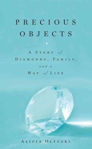 Imagen del vendedor de Precious Objects : A Story of Diamonds, Family, and a Way of Life a la venta por GreatBookPrices