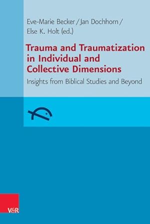 Immagine del venditore per Trauma and Traumatization in Individual and Collective Dimensions : Insights from Biblical Studies and Beyond venduto da GreatBookPrices