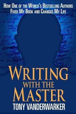 Seller image for Writing With The Master : How One of the World's Bestselling Authors Fixed My Book and Changed My Life for sale by GreatBookPrices