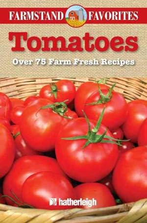 Immagine del venditore per Tomatoes : Over 75 Farm Fresh Recipes venduto da GreatBookPrices