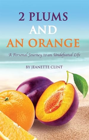 Bild des Verkufers fr Two Plums and an Orange : A Personal Journey to an Undefeated Life zum Verkauf von GreatBookPrices