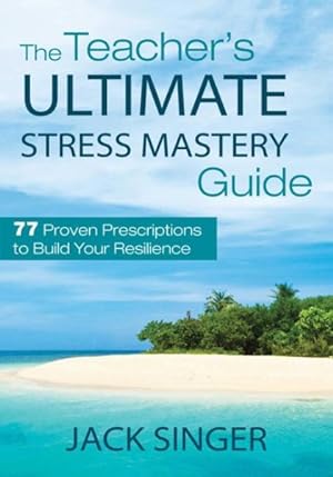 Immagine del venditore per Teacher's Ultimate Stress Mastery Guide : 77 Proven Prescriptions to Build Your Resilience venduto da GreatBookPrices