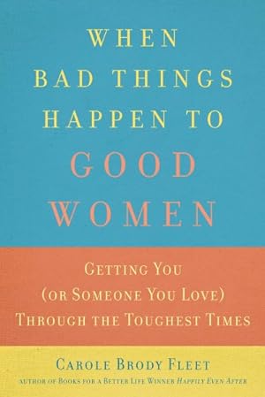 Immagine del venditore per When Bad Things Happen to Good Women : Getting You or Someone You Love Through the Toughest Times venduto da GreatBookPrices