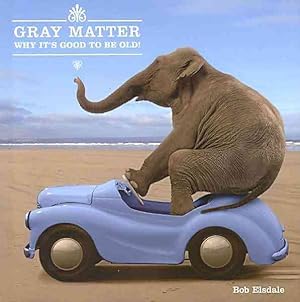 Imagen del vendedor de Gray Matter : Why It's Good to Be Old! a la venta por GreatBookPrices