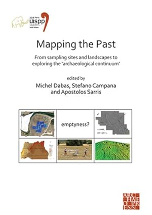 Seller image for Mapping the Past- from Sampling Sites and Landscapes to Exploring the ?archaeological Continuum? : Proceedings of the XVIII Uispp World Congress 4-9 June 2018, Paris, France Session Viii-1 for sale by GreatBookPrices
