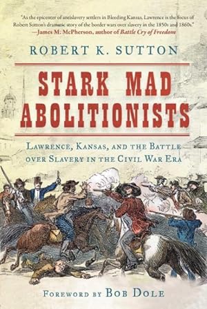Imagen del vendedor de Stark Mad Abolitionists : Lawrence, Kansas, and the Battle over Slavery in the Civil War Era a la venta por GreatBookPrices