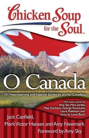 Immagine del venditore per Chicken Soup for the Soul O Canada : 101 Heartwarming and Inspiring Stories by and for Canadians venduto da GreatBookPrices