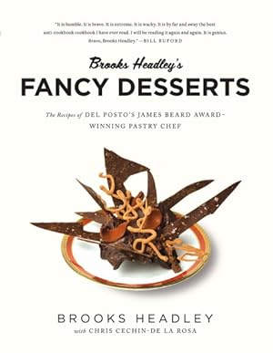 Seller image for Brooks Headley's Fancy Desserts : The Recipes of Del Posto's James Beard Award-Winning Pastry Chef for sale by GreatBookPrices